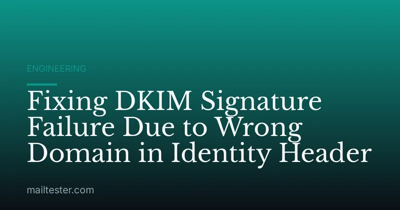 Fixing DKIM Signature Failure Due to Wrong Domain in Identity Header