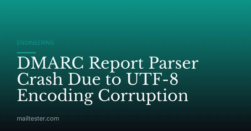 DMARC Report Parser Crash Due to UTF-8 Encoding Corruption