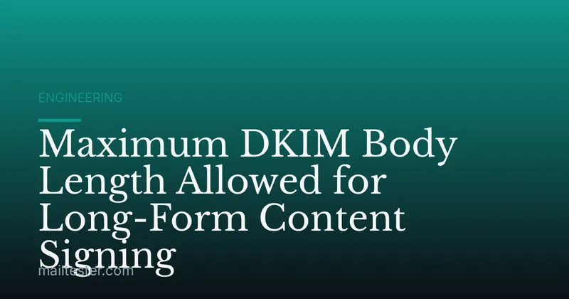 Maximum DKIM Body Length Allowed for Long-Form Content Signing