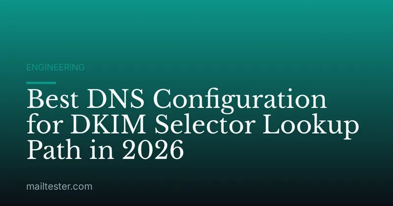 Best DNS Configuration for DKIM Selector Lookup Path in 2026
