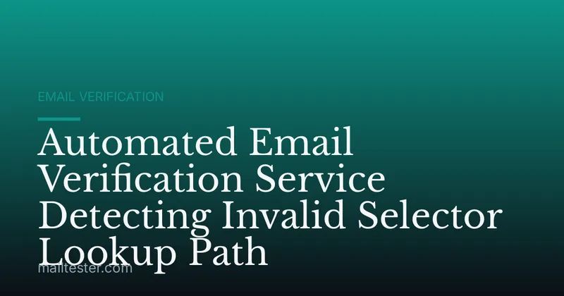 Automated Email Verification Service Detecting Invalid Selector Lookup Path