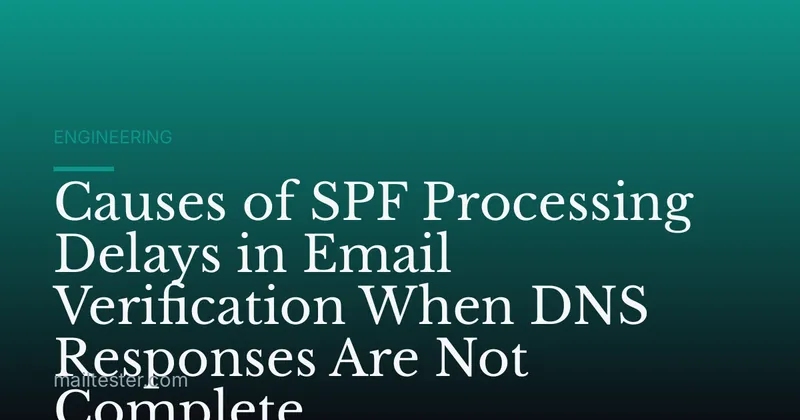 Causes of SPF Processing Delays in Email Verification When DNS Responses Are Not Complete