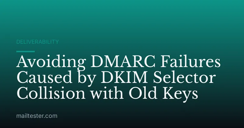Avoiding DMARC Failures Caused by DKIM Selector Collision with Old Keys
