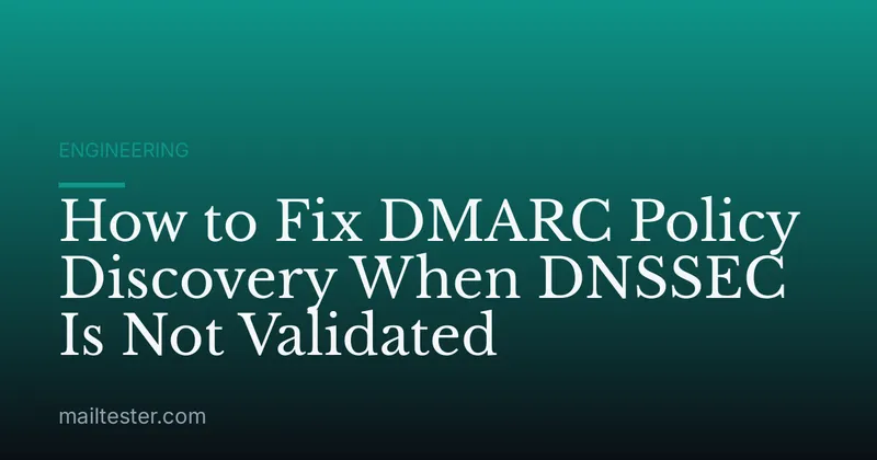 How to Fix DMARC Policy Discovery When DNSSEC Is Not Validated