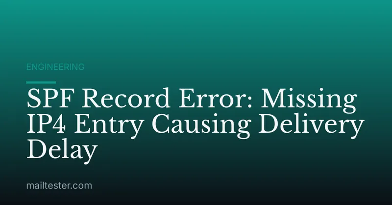 SPF Record Error: Missing IP4 Entry Causing Delivery Delay