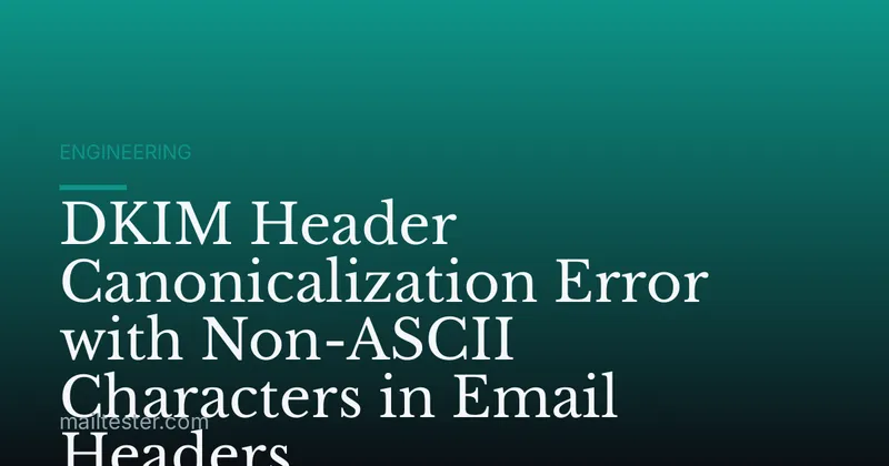 DKIM Header Canonicalization Error with Non-ASCII Characters in Email Headers