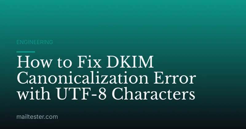 How to Fix DKIM Canonicalization Error with UTF-8 Characters