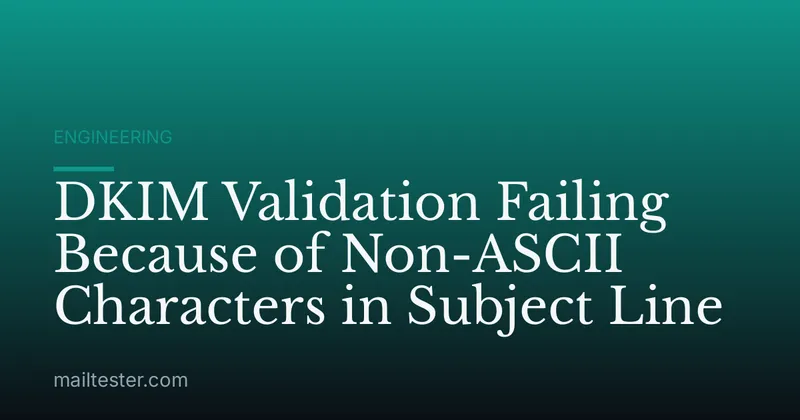 DKIM Validation Failing Because of Non-ASCII Characters in Subject Line