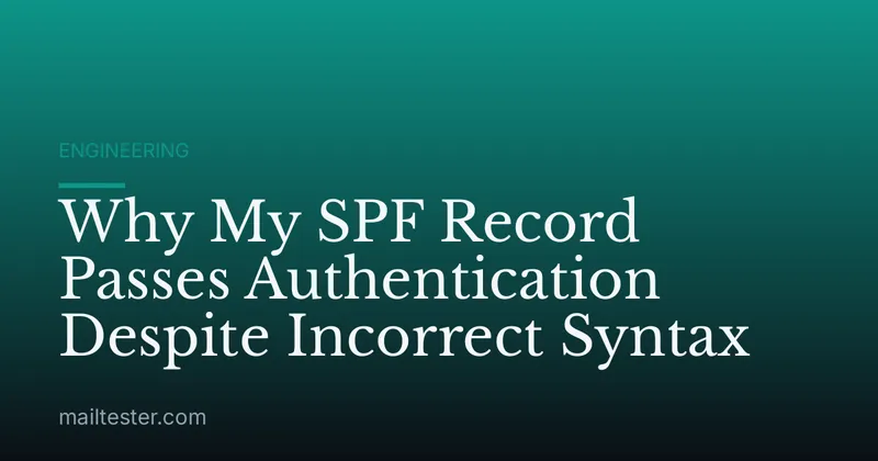 Why My SPF Record Passes Authentication Despite Incorrect Syntax