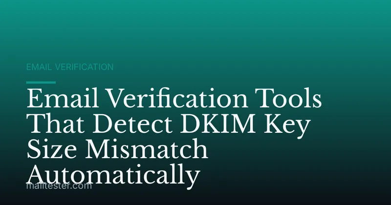 Email Verification Tools That Detect DKIM Key Size Mismatch Automatically