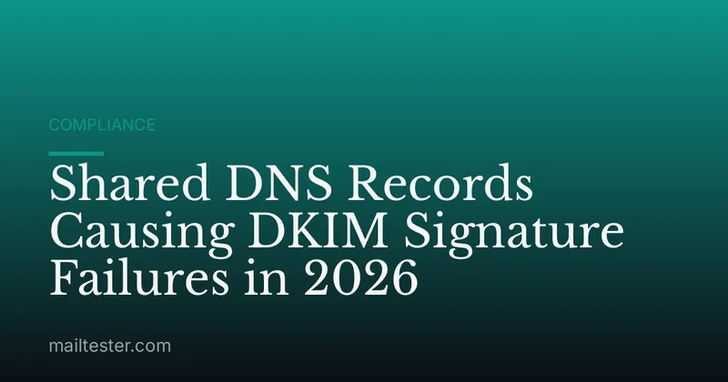 Shared DNS Records Causing DKIM Signature Failures in 2026