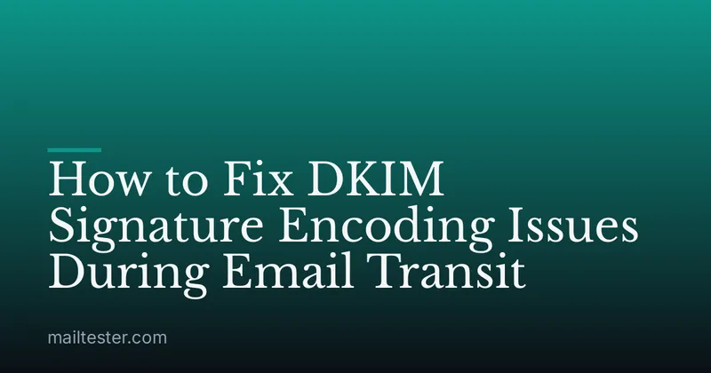 How to Fix DKIM Signature Encoding Issues During Email Transit