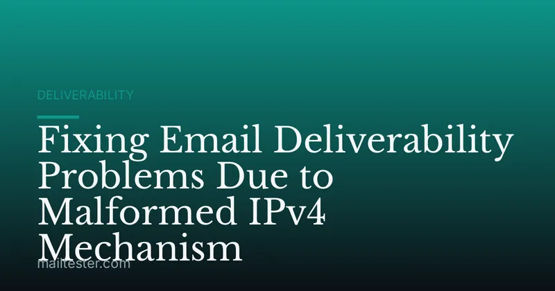 Fixing Email Deliverability Problems Due to Malformed IPv4 Mechanism