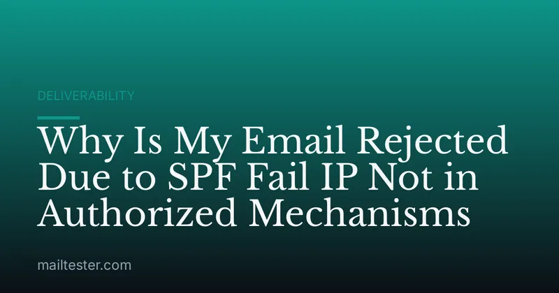 Why Is My Email Rejected Due to SPF Fail IP Not in Authorized Mechanisms