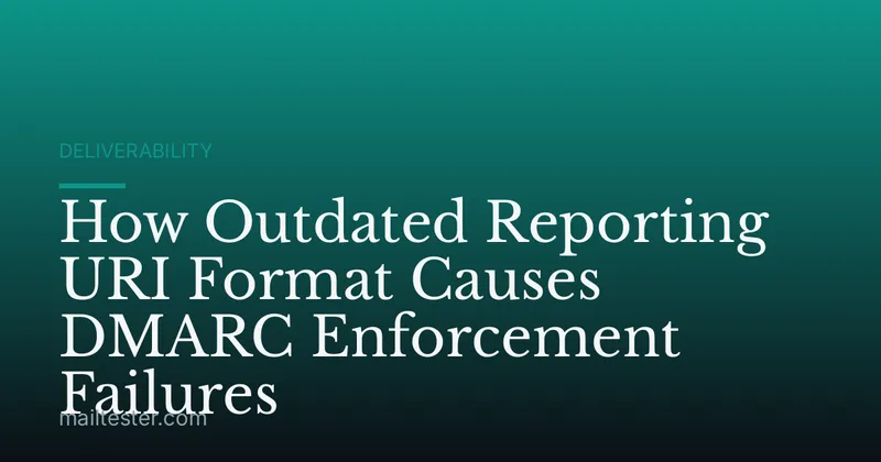 How Outdated Reporting URI Format Causes DMARC Enforcement Failures