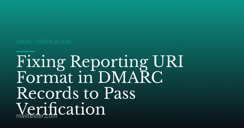 Fixing Reporting URI Format in DMARC Records to Pass Verification