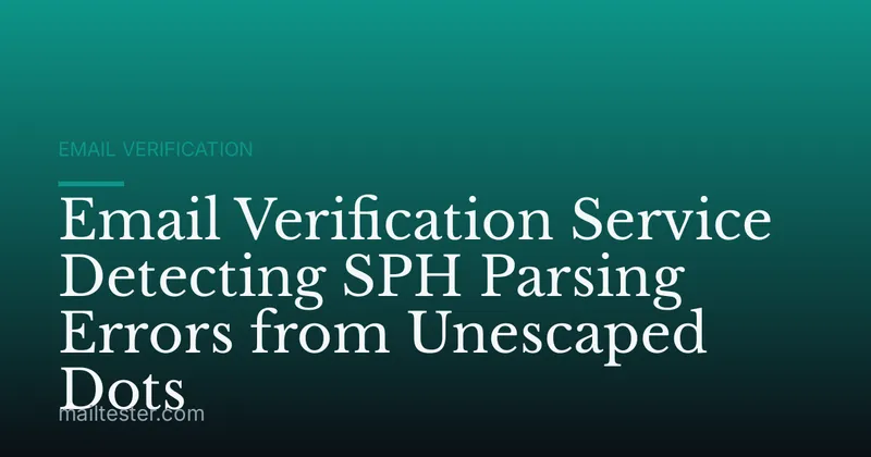 Email Verification Service Detecting SPH Parsing Errors from Unescaped Dots