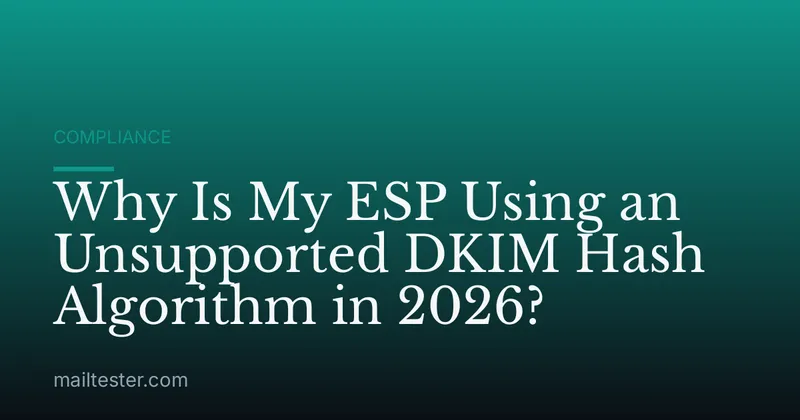 Why Is My ESP Using an Unsupported DKIM Hash Algorithm in 2026?
