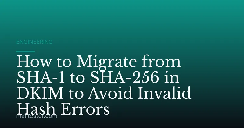 How to Migrate from SHA-1 to SHA-256 in DKIM to Avoid Invalid Hash Errors