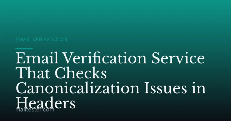 Email Verification Service That Checks Canonicalization Issues in Headers