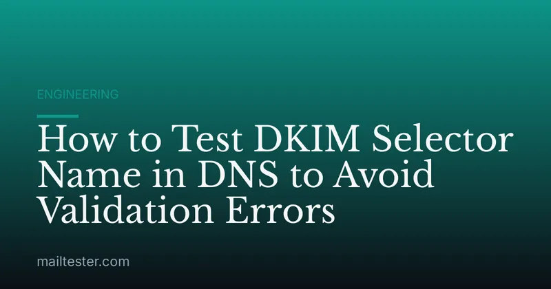 How to Test DKIM Selector Name in DNS to Avoid Validation Errors