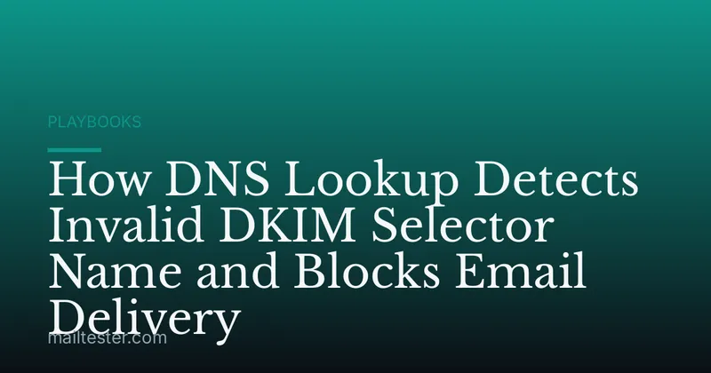 How DNS Lookup Detects Invalid DKIM Selector Name and Blocks Email Delivery