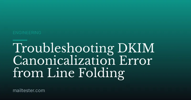 Troubleshooting DKIM Canonicalization Error from Line Folding