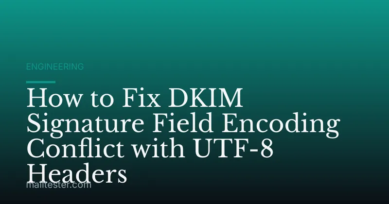 How to Fix DKIM Signature Field Encoding Conflict with UTF-8 Headers