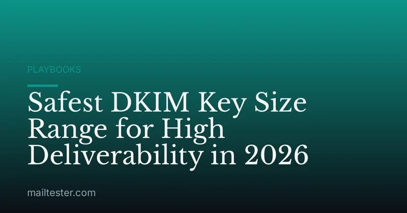 Safest DKIM Key Size Range for High Deliverability in 2026