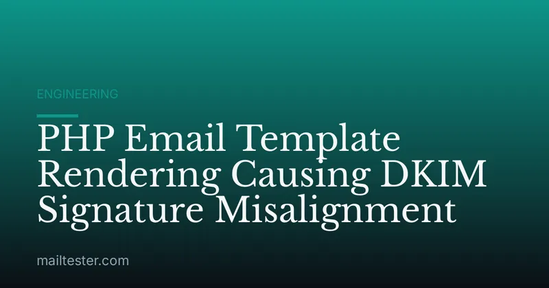 PHP Email Template Rendering Causing DKIM Signature Misalignment
