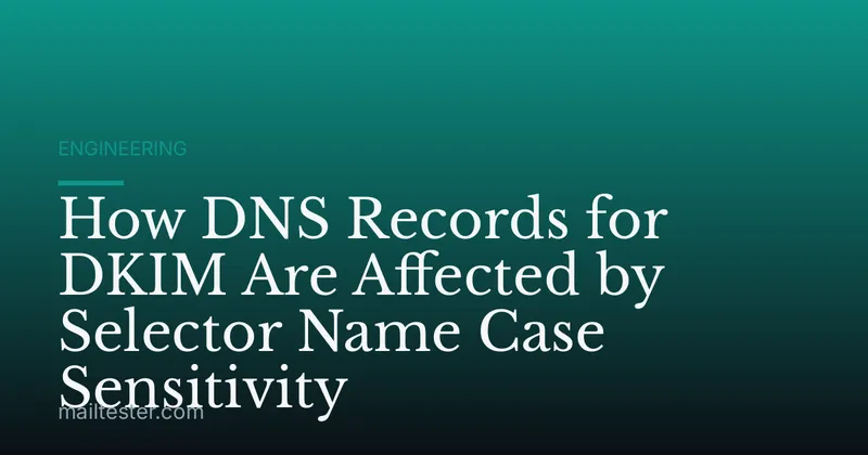 How DNS Records for DKIM Are Affected by Selector Name Case Sensitivity