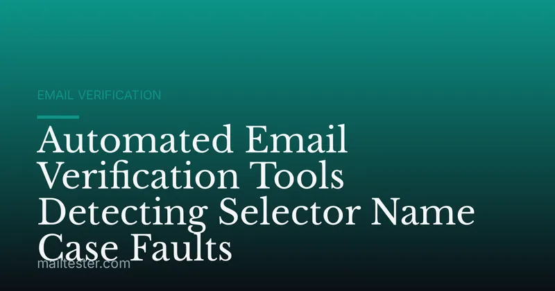 Automated Email Verification Tools Detecting Selector Name Case Faults
