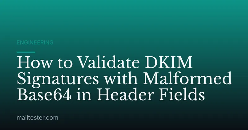 How to Validate DKIM Signatures with Malformed Base64 in Header Fields