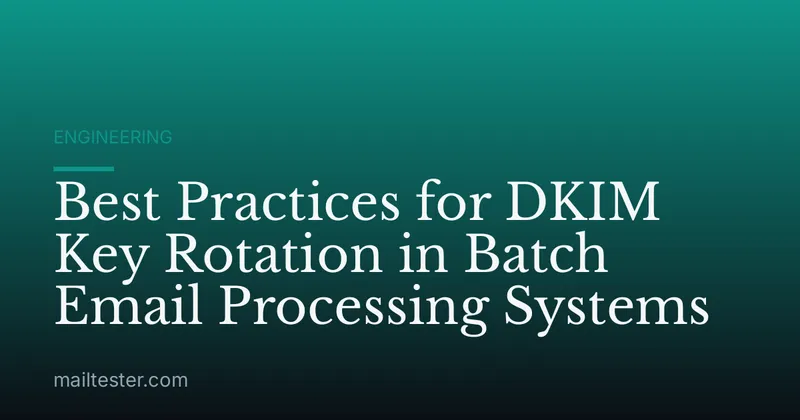 Best Practices for DKIM Key Rotation in Batch Email Processing Systems