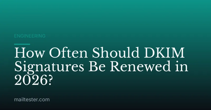 How Often Should DKIM Signatures Be Renewed in 2026?