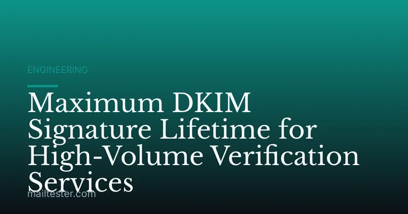 Maximum DKIM Signature Lifetime for High-Volume Verification Services