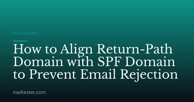 How to Align Return-Path Domain with SPF Domain to Prevent Email Rejection