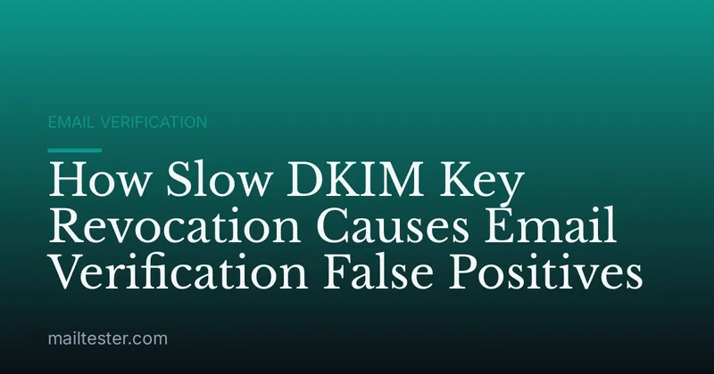 How Slow DKIM Key Revocation Causes Email Verification False Positives