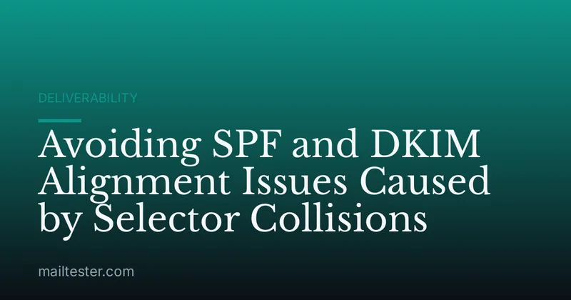 Avoiding SPF and DKIM Alignment Issues Caused by Selector Collisions