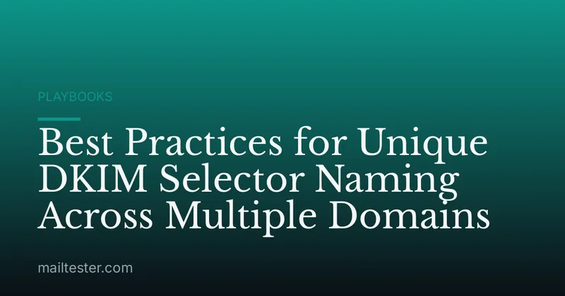 Best Practices for Unique DKIM Selector Naming Across Multiple Domains