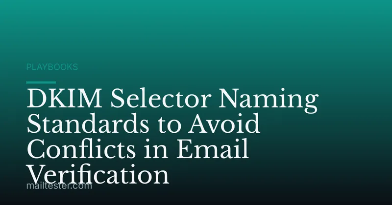 DKIM Selector Naming Standards to Avoid Conflicts in Email Verification