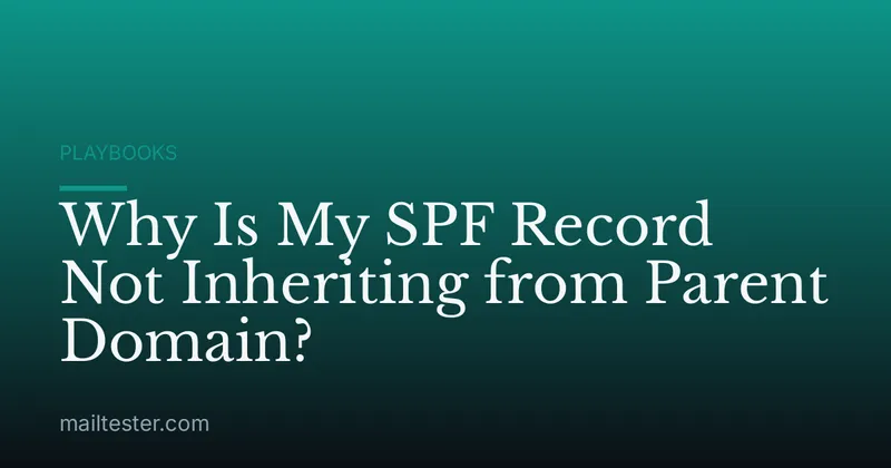 Why Is My SPF Record Not Inheriting from Parent Domain?