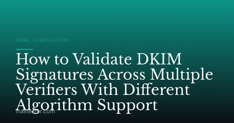 How to Validate DKIM Signatures Across Multiple Verifiers With Different Algorithm Support