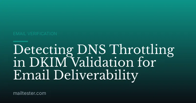 Detecting DNS Throttling in DKIM Validation for Email Deliverability