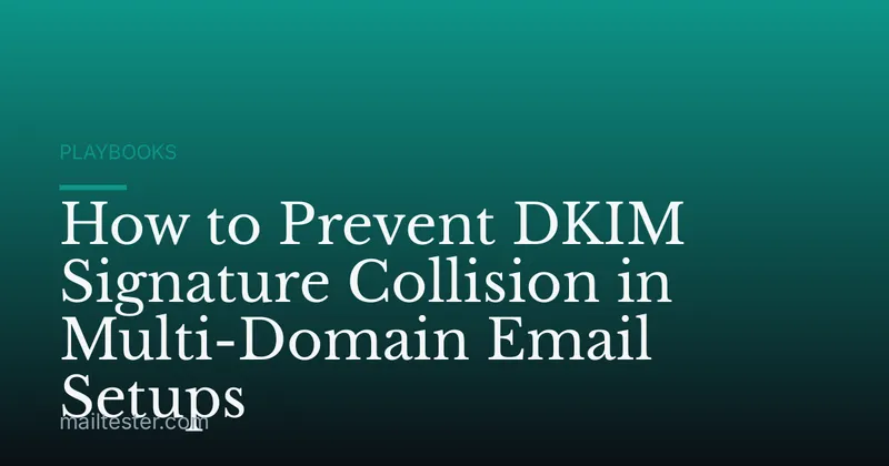 How to Prevent DKIM Signature Collision in Multi-Domain Email Setups