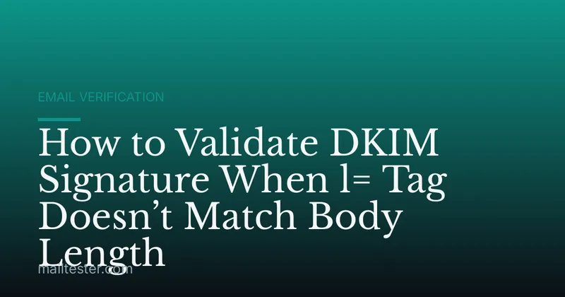 How to Validate DKIM Signature When l= Tag Doesn’t Match Body Length