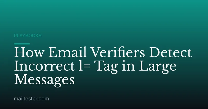 How Email Verifiers Detect Incorrect l= Tag in Large Messages