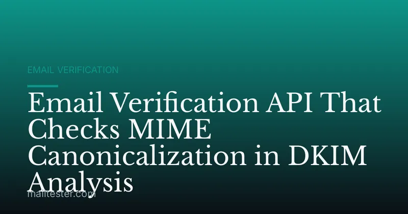 Email Verification API That Checks MIME Canonicalization in DKIM Analysis