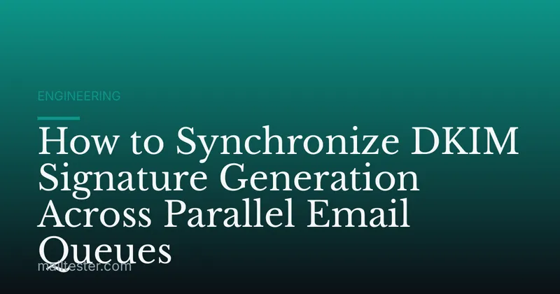 How to Synchronize DKIM Signature Generation Across Parallel Email Queues