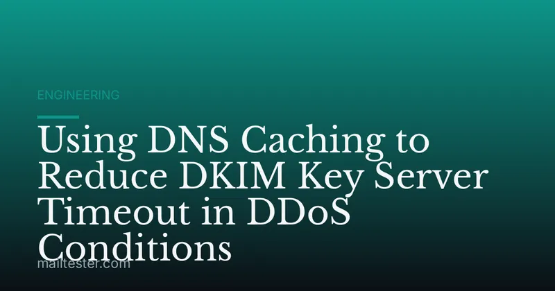 Using DNS Caching to Reduce DKIM Key Server Timeout in DDoS Conditions